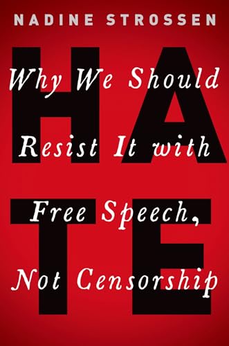 HATE: Why We Should Resist it With Free Speech, Not Censorship