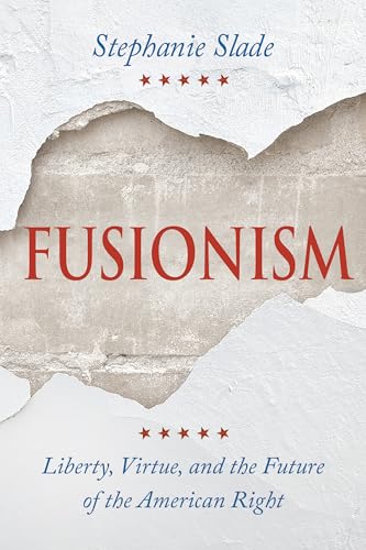 Fusionism: Liberty, Virtue, and the Future of the American Right
