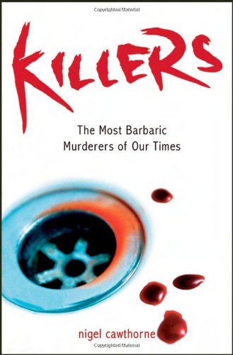 Killers: The Most Barbaric Murderers of Our Times