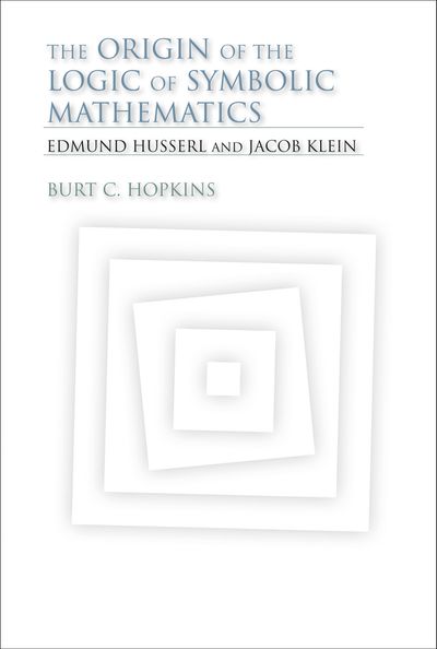The Origin of the Logic of Symbolic Mathematics by Burt C. Hopkins ...