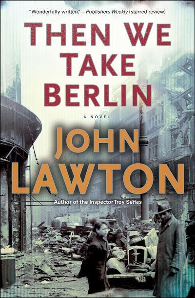 Friends and Traitors: 12 John Lawton Books That Will Make Your Pulse Race