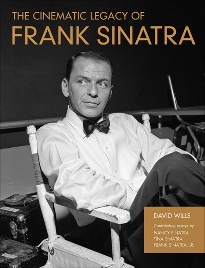 The Cinematic Legacy of Frank Sinatra by David Wills Open Road Media