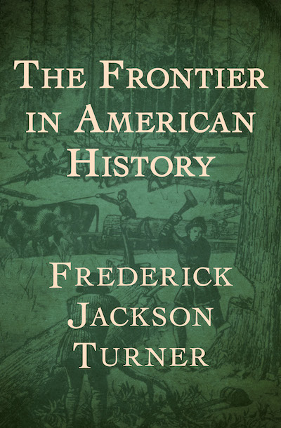 Frederick jackson turner's thesis held that the frontier