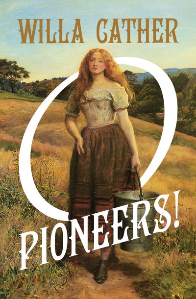 O Pioneers! by Willa Cather | Open Road Media