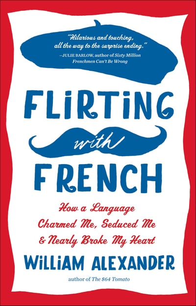 Flirting with French by William Alexander | Open Road Media