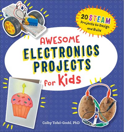 Awesome Electronics Projects for Kids by Colby Tofel-Grehl | Open Road ...