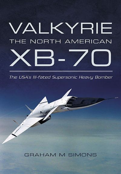 Valkyrie: the North American XB-70 by Graham M. Simons | Open Road