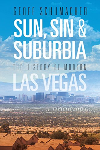 Sun,-Sin-&-Suburbia:-The-History-of-Modern-Las-Vegas,-Revised-and-Expanded Sun, Sin & Suburbia: The History of Modern Las Vegas, Revised and Expanded
