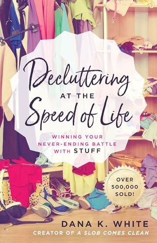 Decluttering-at-the-Speed-of-Life Decluttering at the Speed of Life