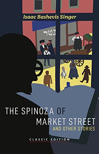 The Spinoza of Market Street: and Other Stories (Isaac Bashevis Singer: Classic Editions)
