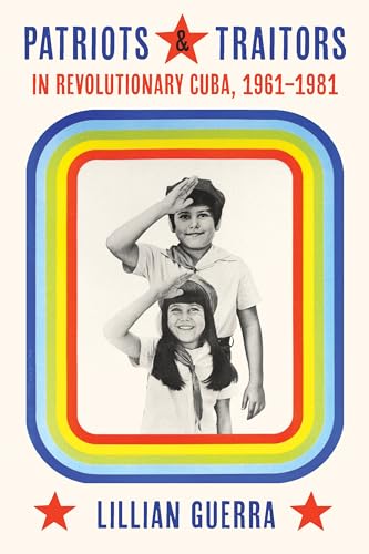 Patriots and Traitors in Revolutionary Cuba