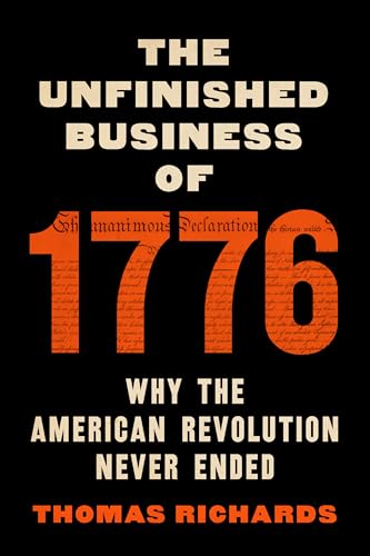 The Unfinished Business of 1776: Why the American Revolution Never Ended