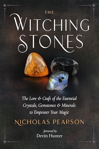 The Witching Stones: The Lore and Craft of the Essential Crystals, Gemstones, and Minerals to Empower Your Magic