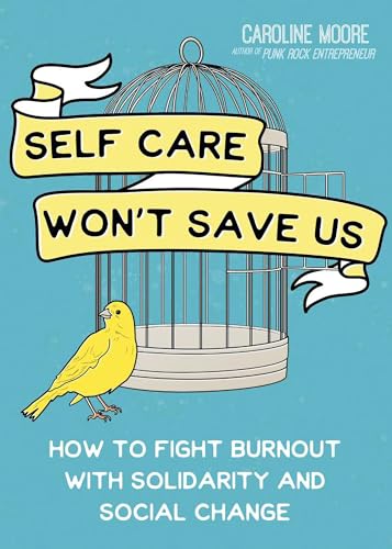 Self Care Won't Save Us: How to Fight Burnout with Solidarity and Social Change